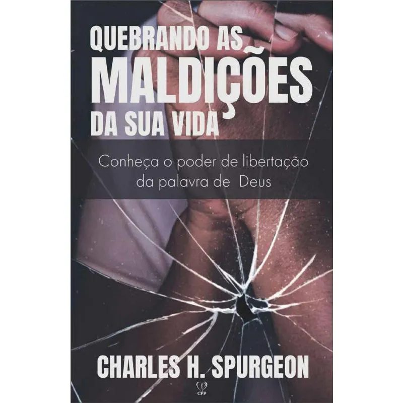 Quebrando As Maldições Da Sua Vida - Conheça O Poder De Libertação Da Palavra De Deus