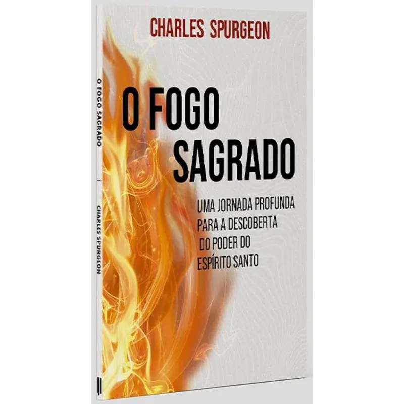 O Fogo Sagrado - Uma Jornada Profunda Para A Descoberta Do Poder Do Espírito Santo
