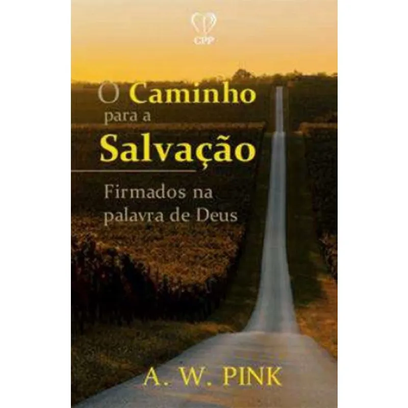 O Caminho Para A Salvação: Firmados Na Palavra De Deus