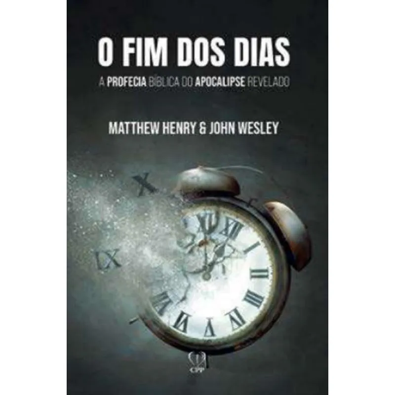O Fim Dos Dias: A Profecia Bíblica Do Apocalipse Revelado