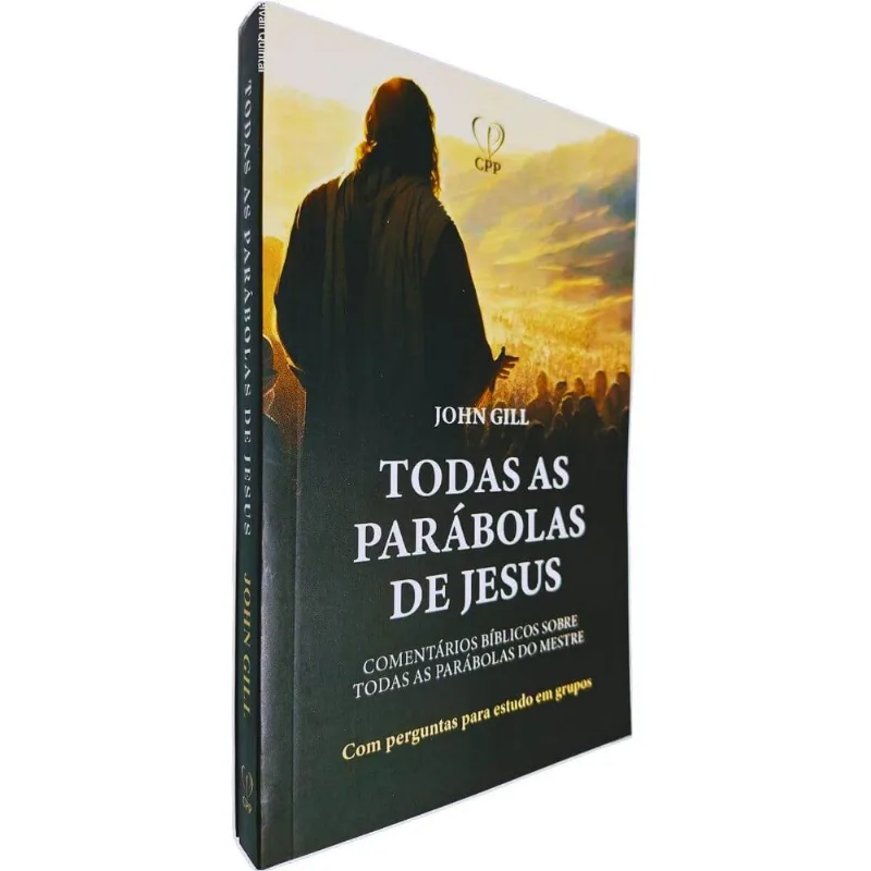 Todas As Parábolas De Jesus: Comentários Bíblicos Sobre Todas As Parábolas Do Mestre John Gill