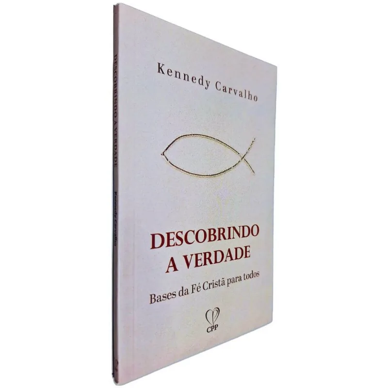 Descobrindo A Verdade: Bases Da Fé Cristã Para Todos Kennedy Carvalho Cpp