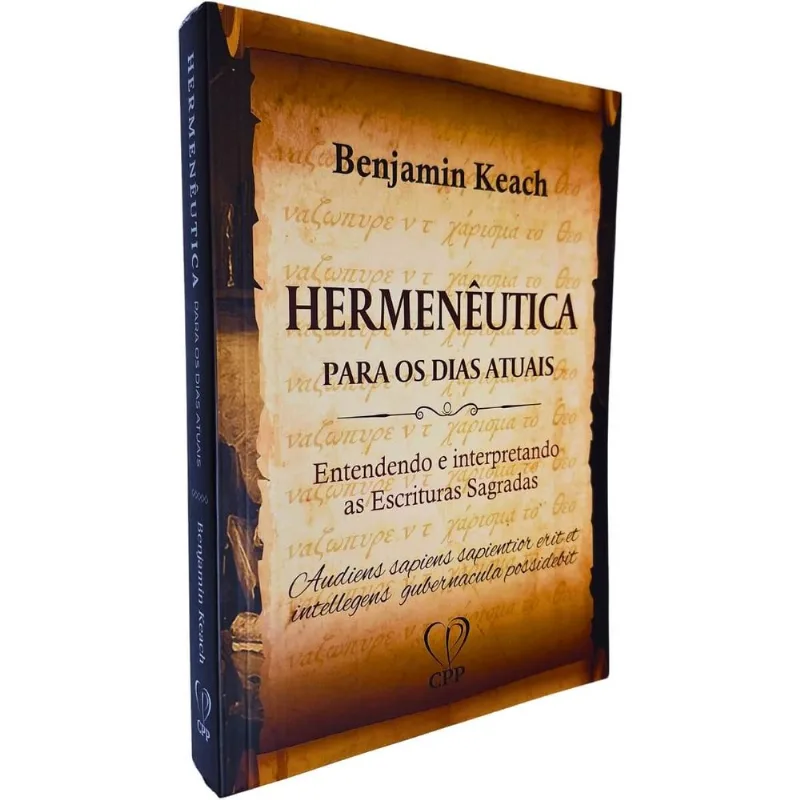 Hermenêutica Para Os Dias Atuais: Entendendo E Interpretando As Escrituras Sagradas Benjamin Keach