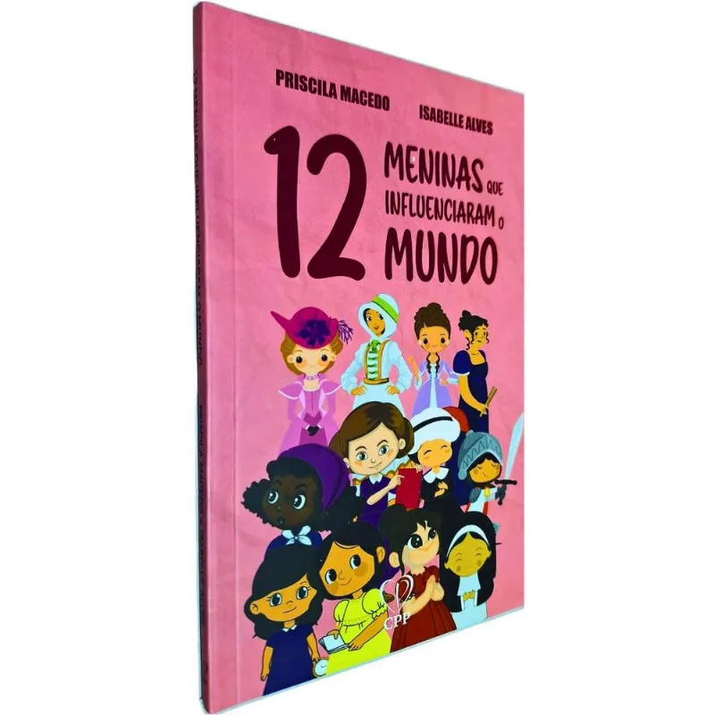 12 Meninas Que Influenciaram O Mundo (essenciais Na História Da Igreja De Cristo E Do Mundo) Priscila Macedo