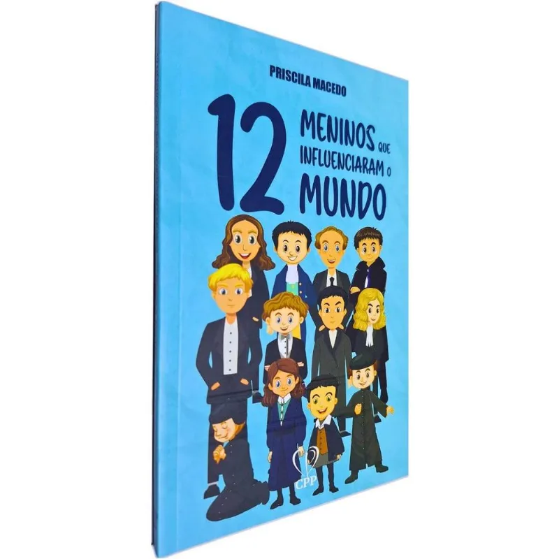 12 Meninos Que Influenciaram O Mundo (essenciais Na História Da Igreja E Moldaram O Curso Da Fé Cristã) Priscila Macedo