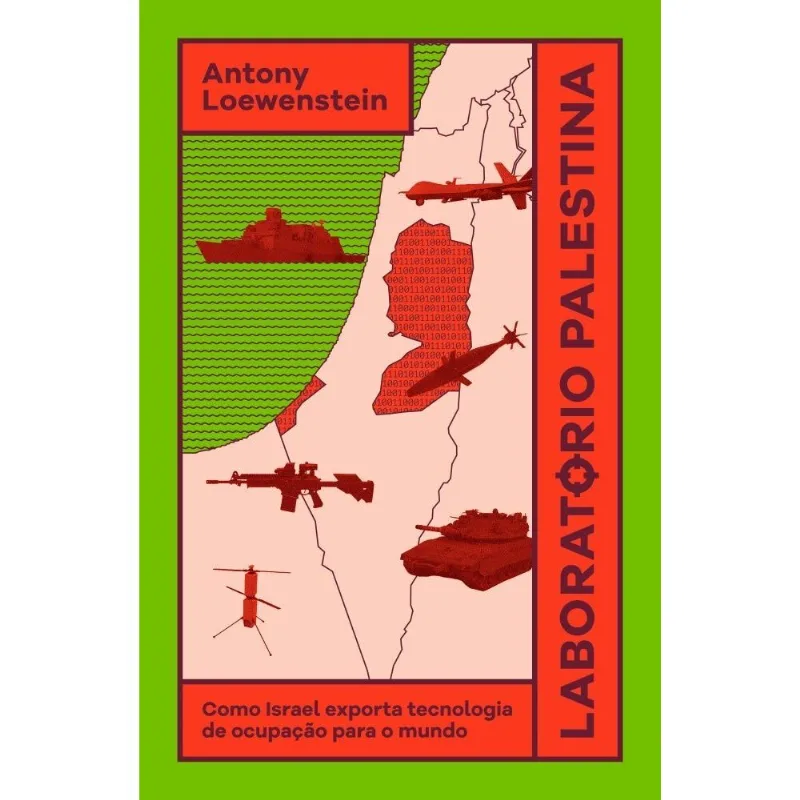Laboratório Palestina - Como Israel Exporta Tecnologia De Ocupação Para O Mundo