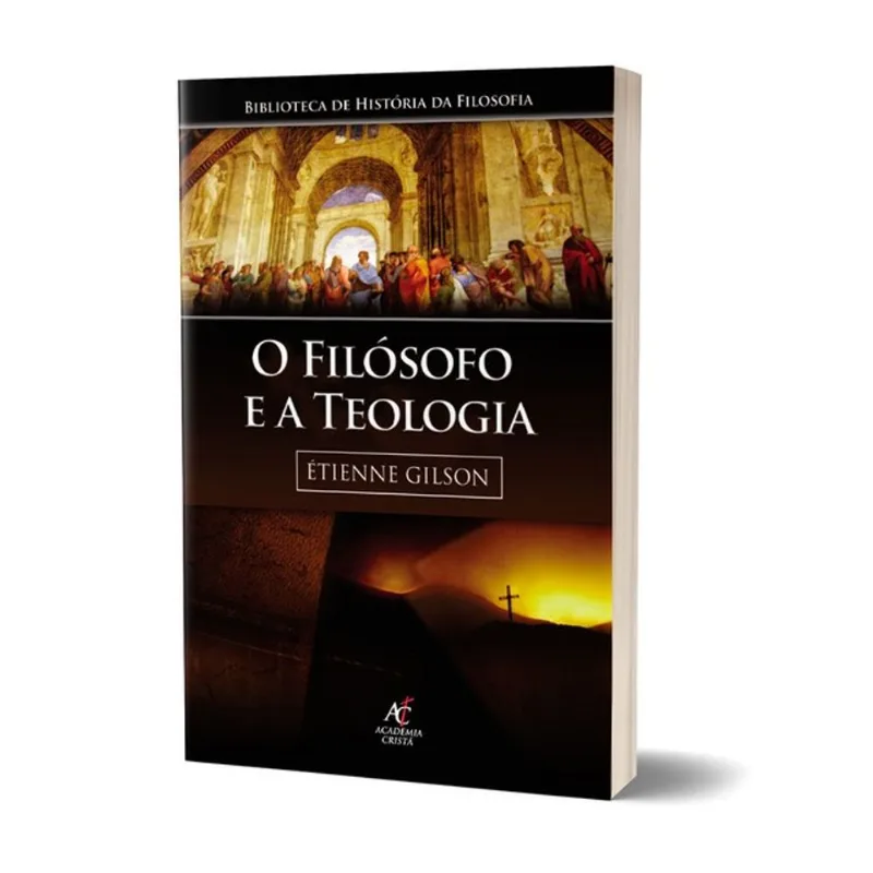 O FILÓSOFO E A TEOLOGIA - ÉTIENNE GILSON