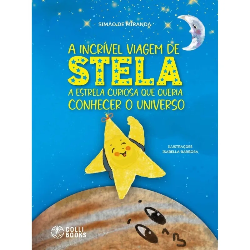 A Incrível Viagem De Stela - A Estrela Curiosa Que Queria Conhecer O Universo