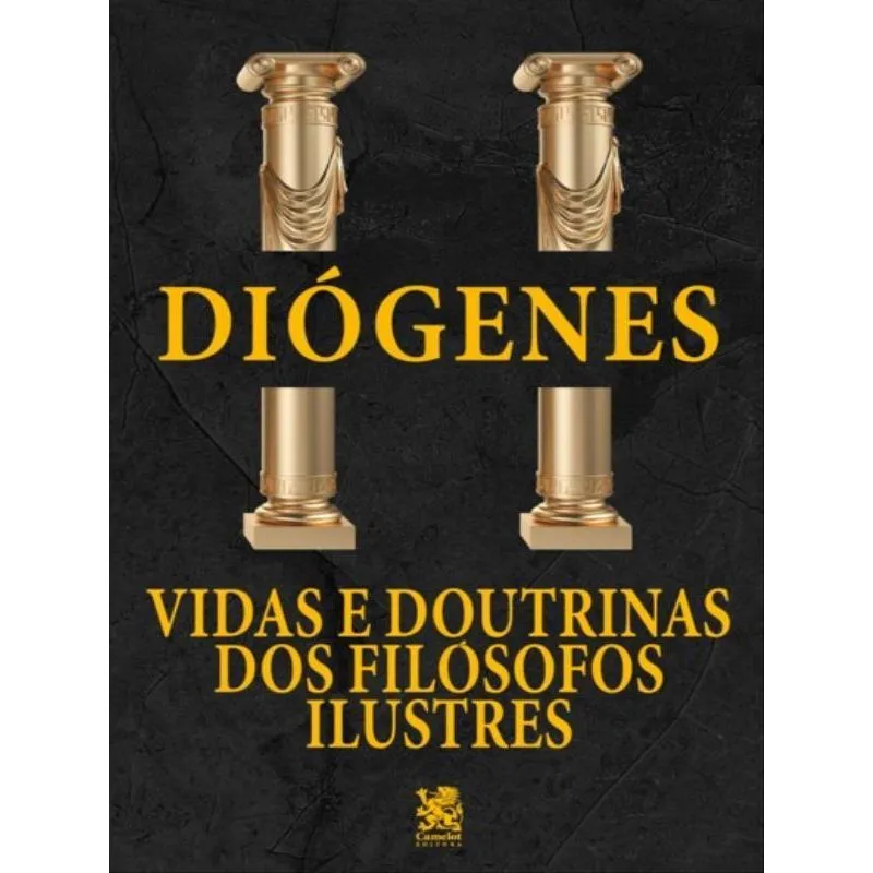 VIDAS E DOUTRINAS DOS FILÓSOFOS ILUSTRES - DIÓGENES LAÉRCIO