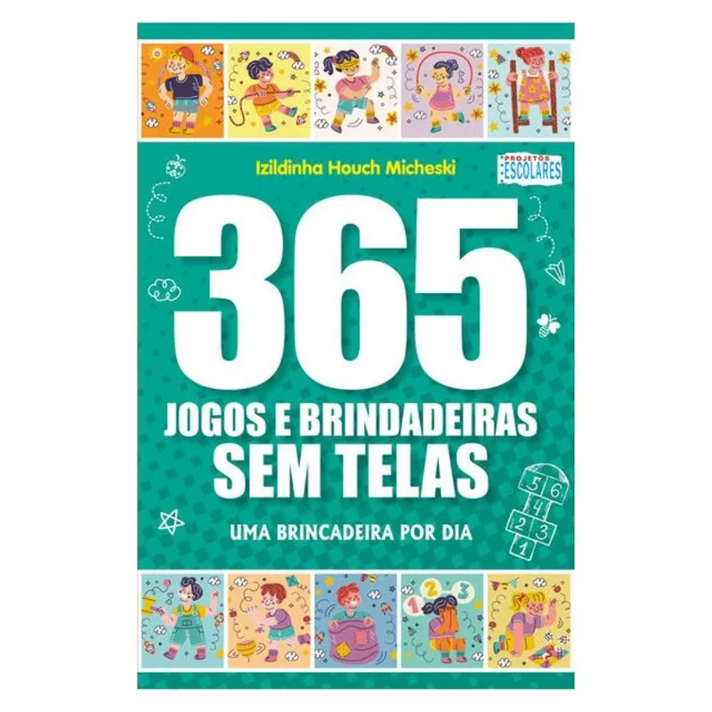 365 JOGOS E BRINCADEIRAS SEM TELAS - IZILDINHA HOUCH