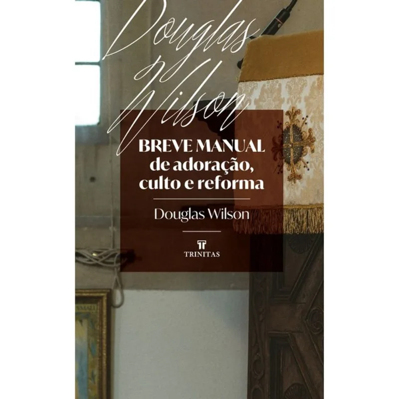 BREVE MANUAL DE ADORAÇÃO, CULTO E REFORMA