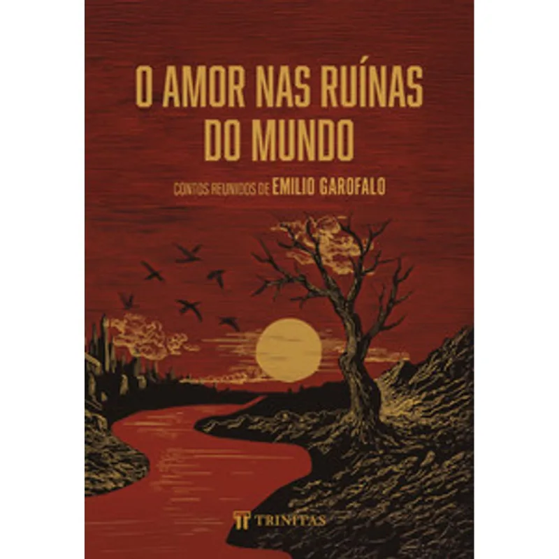 O Amor nas Ruínas do Mundo: Contos Reunidos de Emilio Garofalo