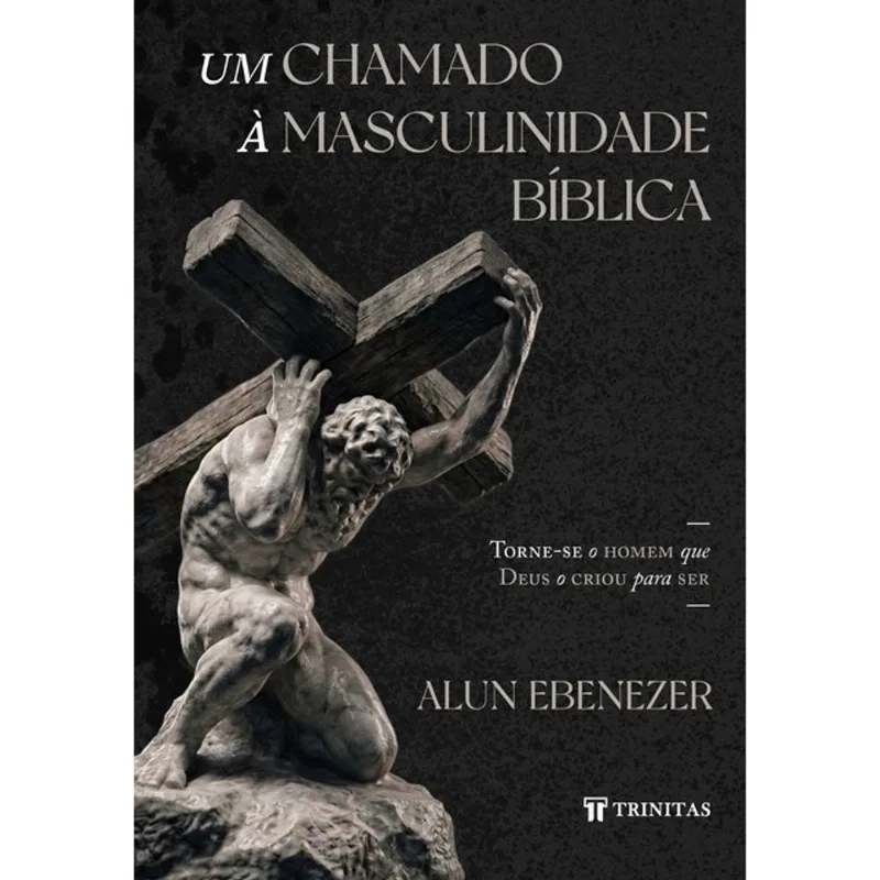 UM CHAMADO À MASCULINIDADE BÍBLICA