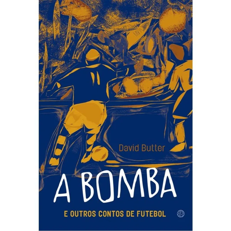 A BOMBA E OUTROS CONTOS DE FUTEBOL - FINALISTA JABUTI 2025