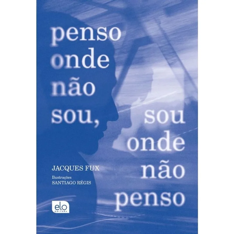 PENSO ONDE NÃO SOU, SOU ONDE NÃO PENSO