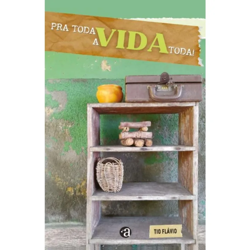Pra Toda Vida, A Vida Toda!