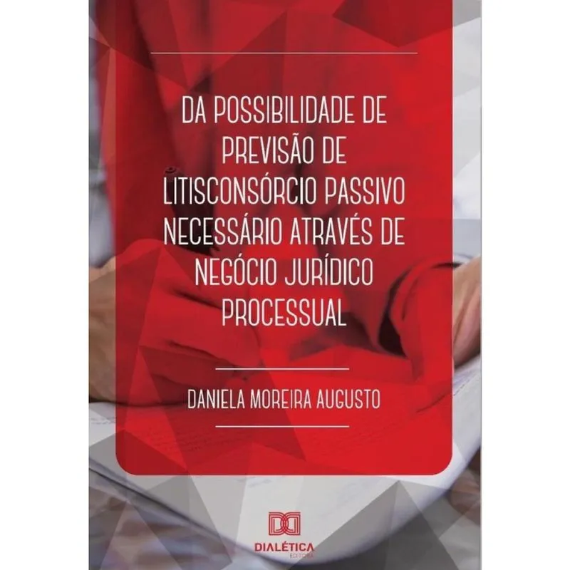 Da possibilidade de previsão de litisconsórcio passivo necessário através de negócio jurídico proce