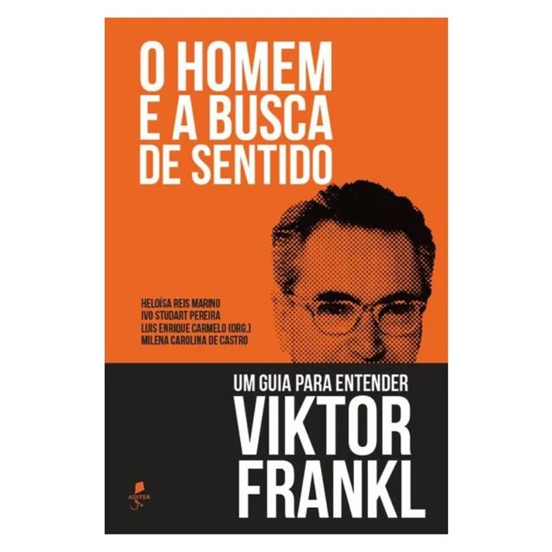 O HOMEM E A BUSCA DE SENTIDO: UM GUIA PARA ENTENDER VIKTOR FRANKL