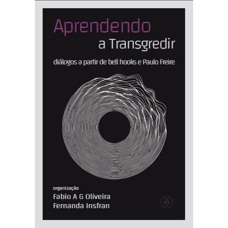 Aprendendo a transgredir - Diálogos a partir de bell hooks e Paulo Freire