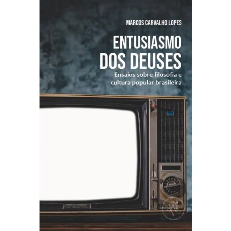 Entusiasmo dos deuses - Ensaios sobre filosofia e cultura popular brasileira