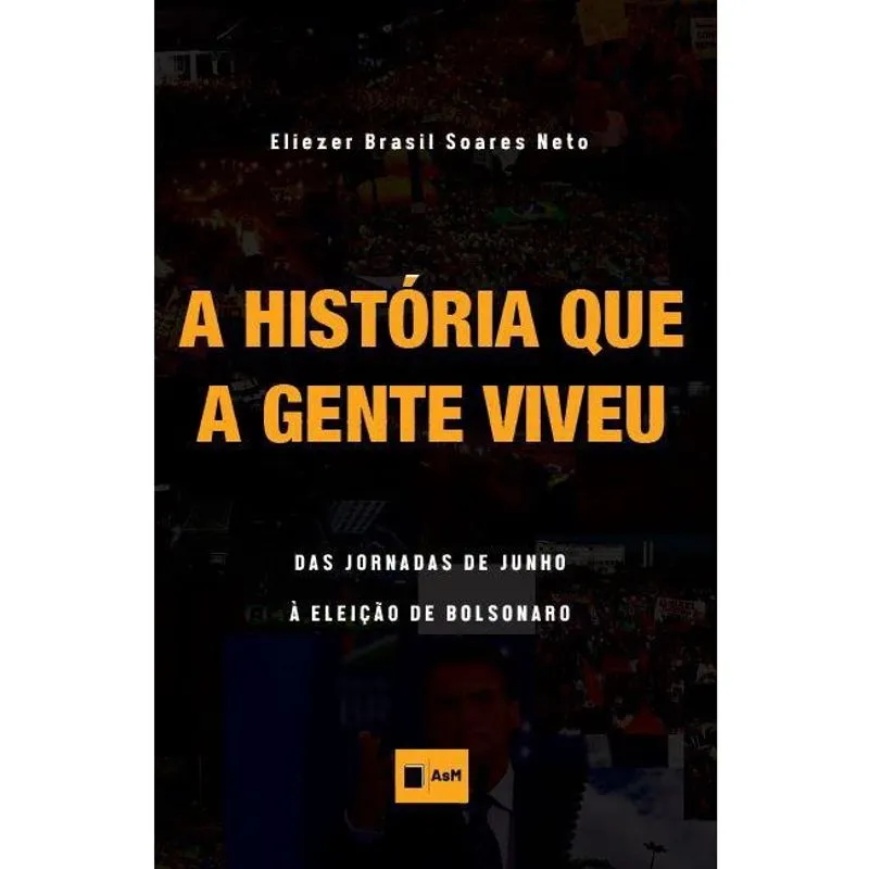 A história que a gente viveu - das jornadas de junho à eleição de Bolsonaro