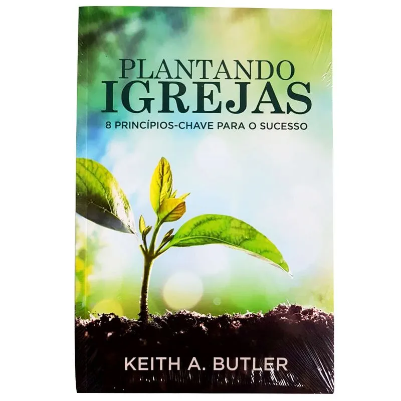 Plantando igrejas 8 Princípios chave para o sucesso Keith A. Butler