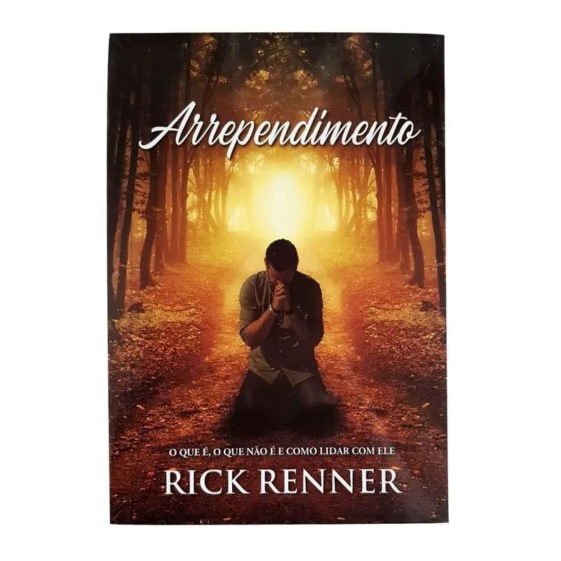 Arrependimento O que é, o que não é e como lidar com ele Rick Renner