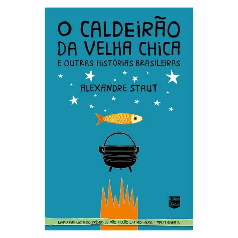 O CALDEIRÃO DA VELHA CHICA E OUTRAS HISTÓRIAS BRASILEIRAS