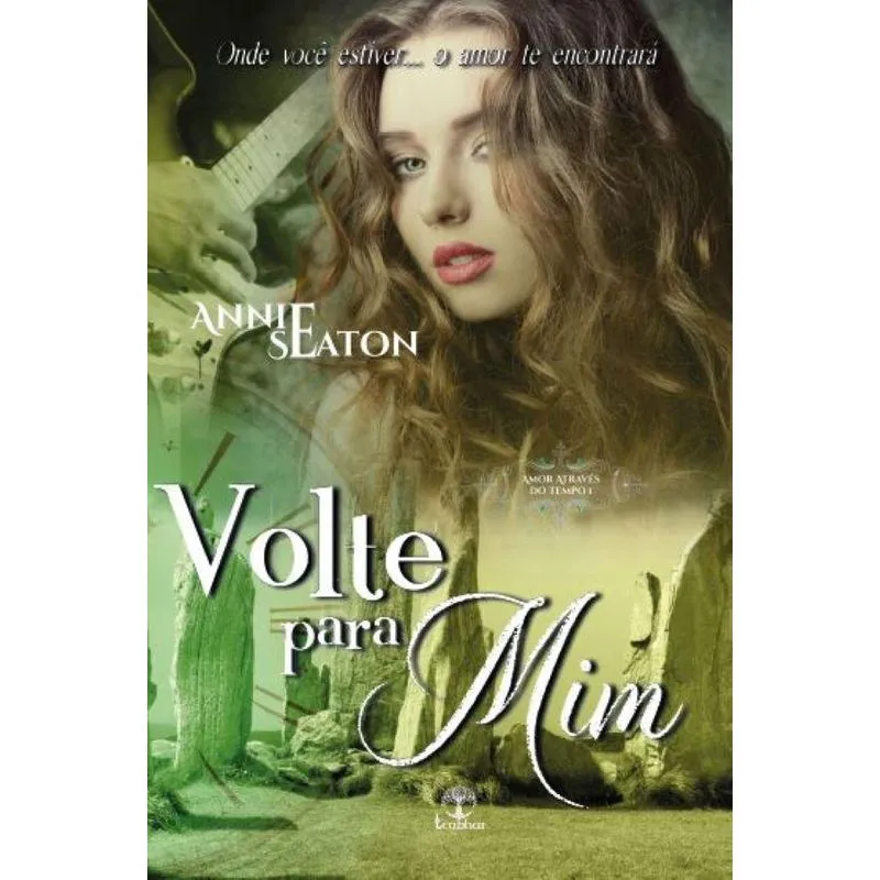 Volte Para Mim (amor Através Do Tempo - Livro 01): Onde Voc