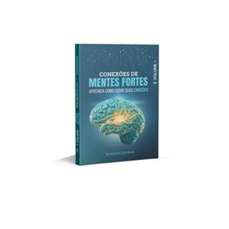 Conexões de Mentes Fortes - Volume 1 - Aprenda Como Gerir Suas Emoções