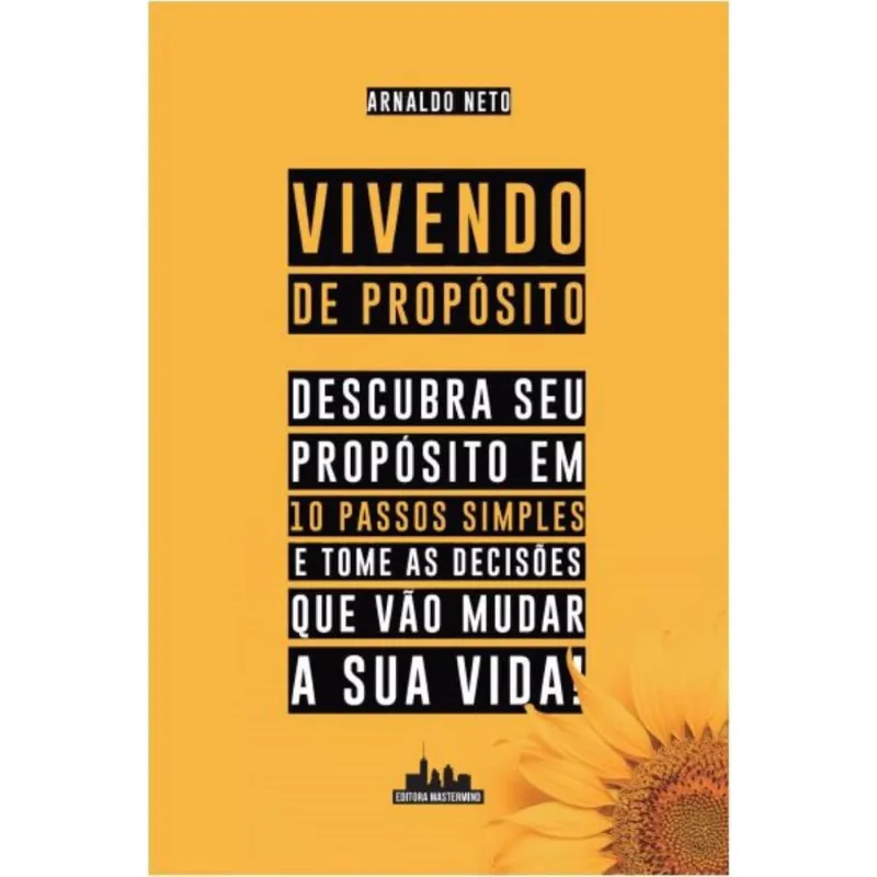 Vivendo de propósito: Descubra seu propósito em 10 passos simples e tome as decisões que vão mudar a sua vida