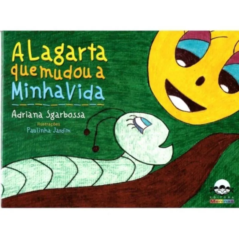Lagarta que mudou A minha vida, A - editora menina