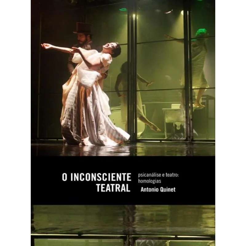 O INCONSCIENTE TEATRAL - PSICANÁLISE E TEATRO: HOMOLOGIAS