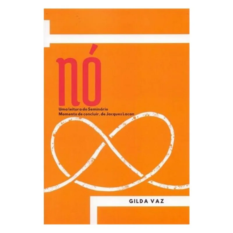 NÓ - UMA LEITURA DO SEMINÁRIO MOMENTO DE CONCLUIR. JACQUES LACAN