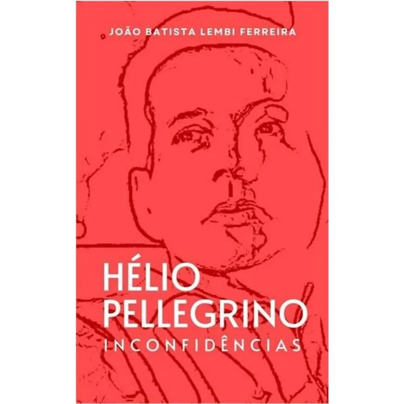 HÉLIO PELLEGRINO - INCONFIDÊNCIAS