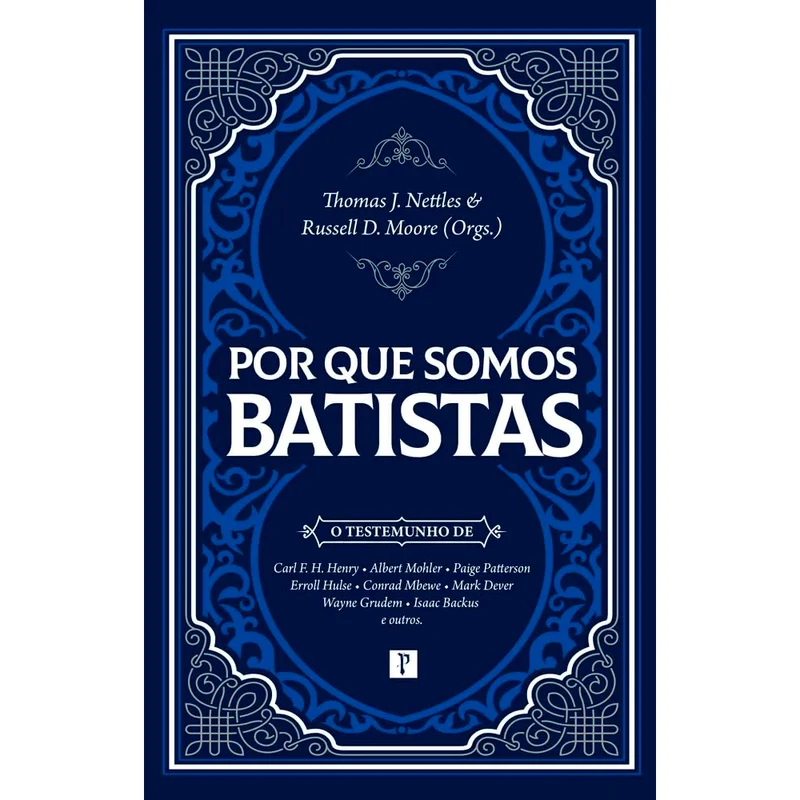 Por Que Somos Batistas | Thomas J. Nettles & Russell D. Moore (Orgs.)