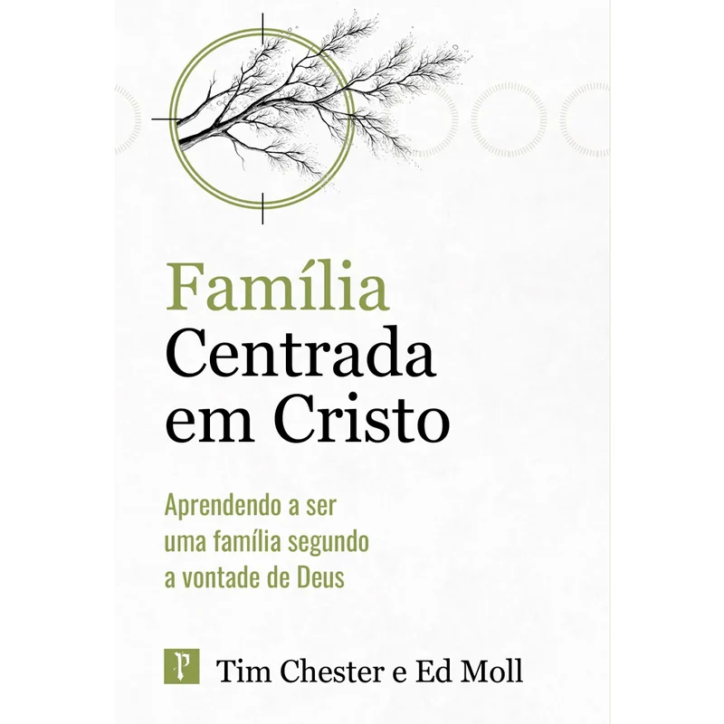 Família Centrada em Cristo | Tim Chester e Ed Moll