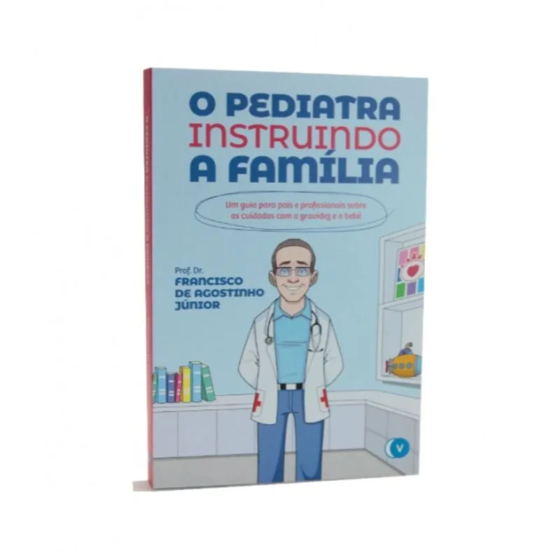 O Pediatra Instruindo a Família - Dr. Francisco de Agostinho