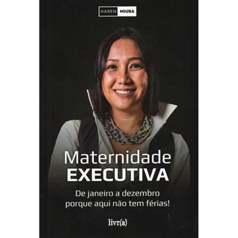Maternidade Executiva - de Janeiro a Dezembro Porque Aqui Não Tem Férias!