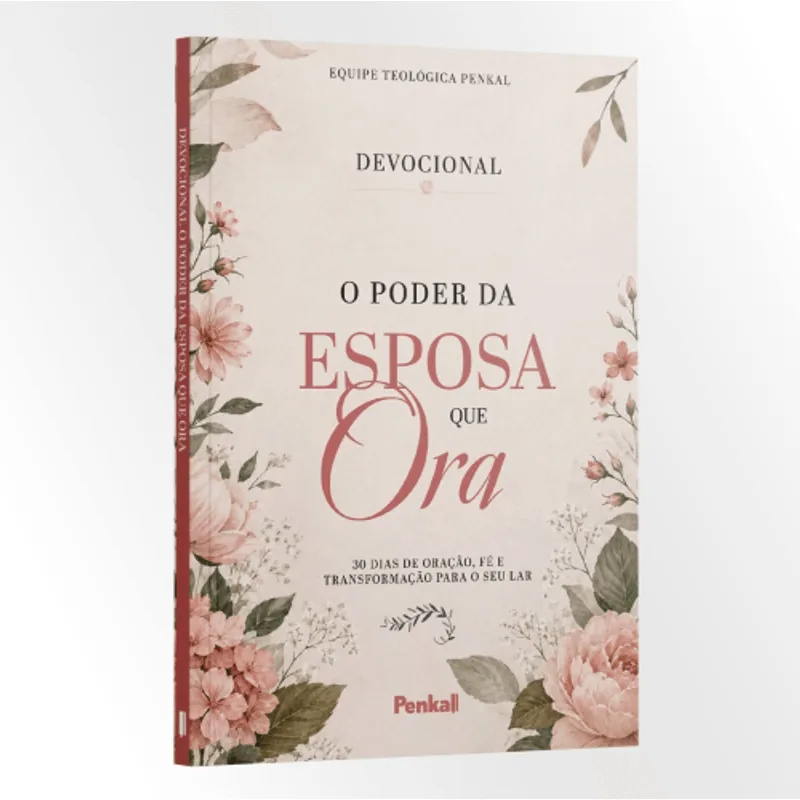 Devocional o Poder da Esposa Que Ora: 30 Dias de Oração, Fé e Transformação para o Seu La