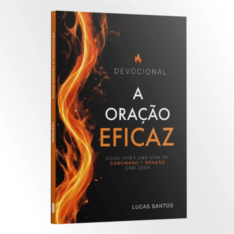 Devocional Oração Efica: Uma Jornada de 40 Dias para Aprofundar Sua Vida de Oração