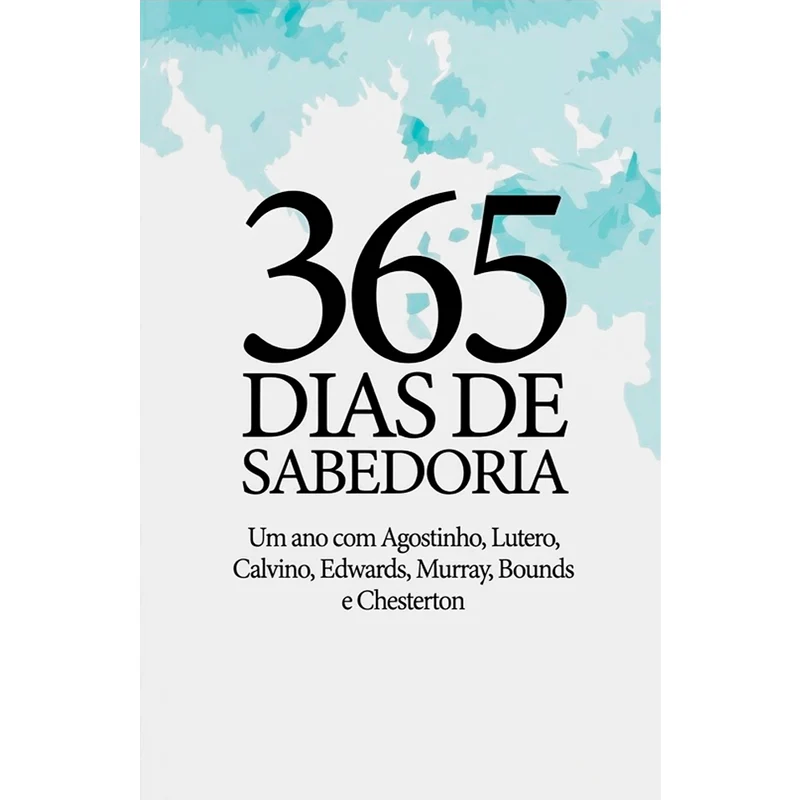 Devocional 365 Dias de Sabedoria | Um Ano com Agostinho, Lutero, Calvino, Edwards, Murray, Bounds e Chesterton