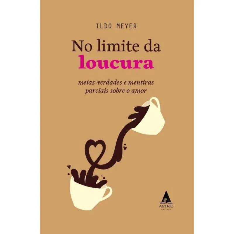 No Limite da Loucura: Mais verdades e mentiras parciais sobre o amor