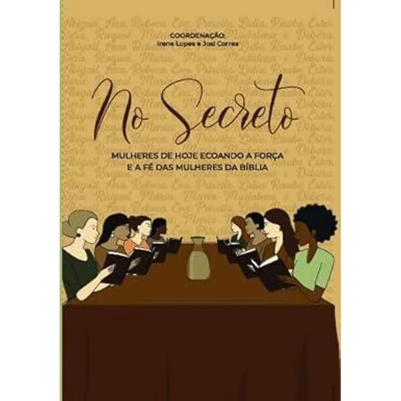 No Secreto - Mulheres de Hoje Ecoando a Força e a Fé das Mulheres da Bíblia Vol 1