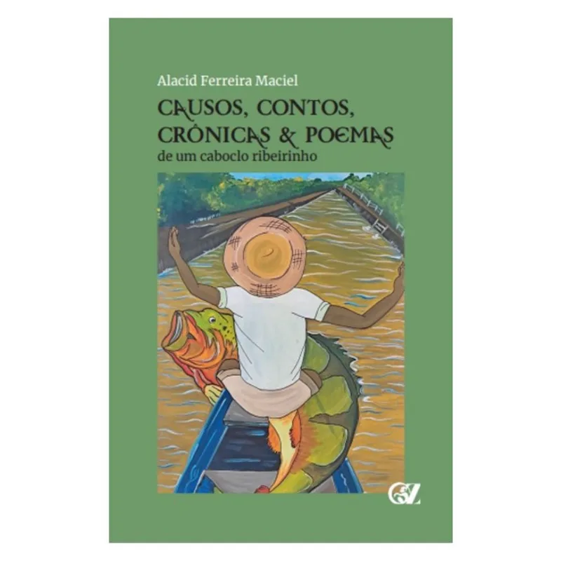 CAUSOS, CONTOS, CRÔNICAS E POEMAS DE UM CABOCLO RIBEIRINHO