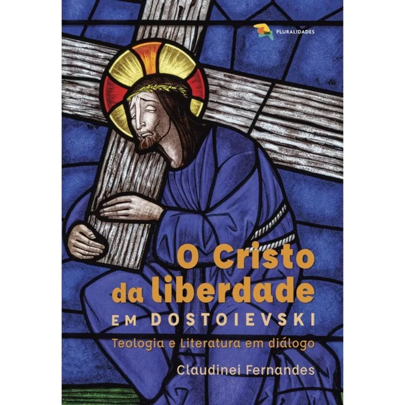 O CRISTO DA LIBERDADE EM DOSTOIEVSKI: TEOLOGIA E LITERATURA EM DIÁLOGO