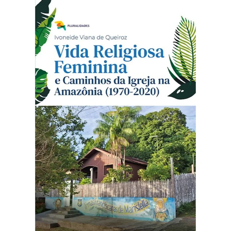 VIDA RELIGIOSA FEMININA E CAMINHOS DA IGREJA NA AMAZÔNIA (1970-2020)