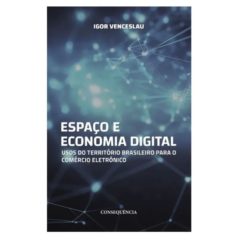 ESPAÇO E ECONOMIA DIGITAL - USOS DO TERRITÓRIO BRASILEIRO PARA O COMÉRCIO ELETRÔNICO