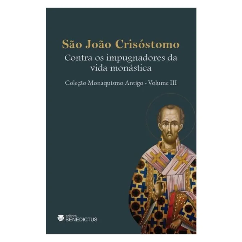 CONTRA OS IMPUGNADORES DA VIDA MONÁSTICA - COLEÇÃO MONAQUISMO ANTIGO - VOL III