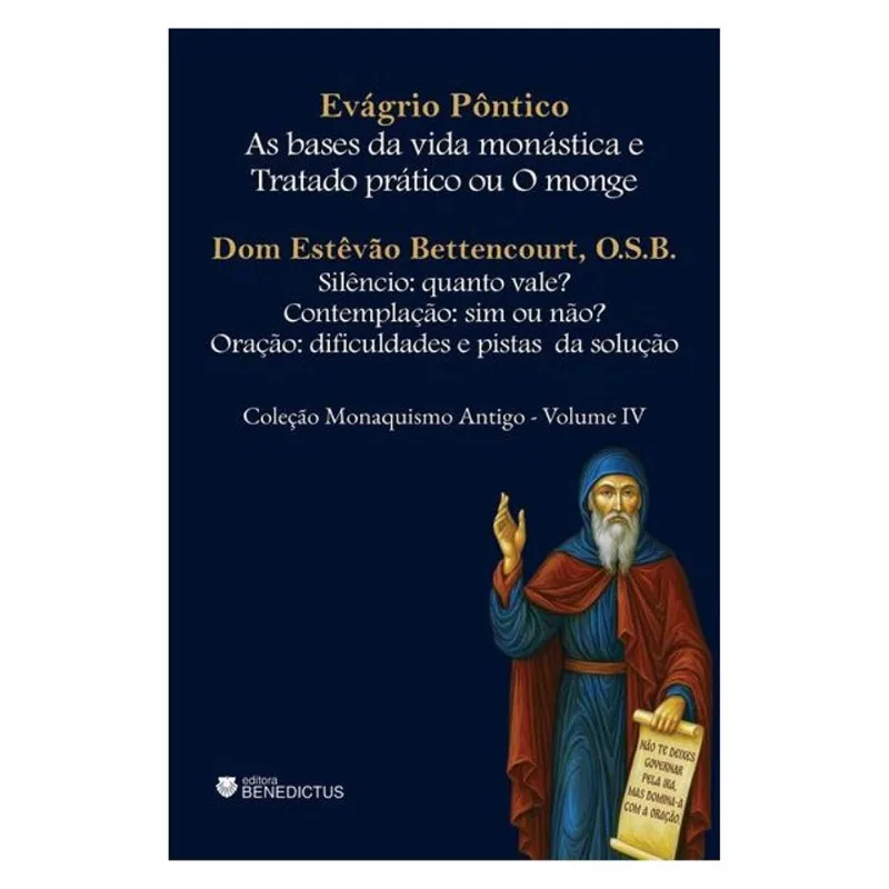 AS BASES DA VIDA MONÁSTICA E TRATADO PRÁTICO OU O MONGE - COLEÇÃO MONAQUISMO ANTIGO - VOL. IV